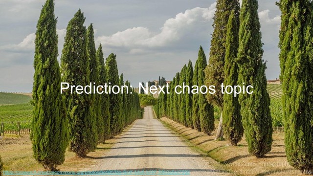 Prediction: Next chaos topic
https://ccsearch.creativecommons.org/photos/6e5853ba-6cdf-4da6-b497-58b2a5cc720d
