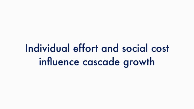 Individual effort and social cost
inﬂuence cascade growth
