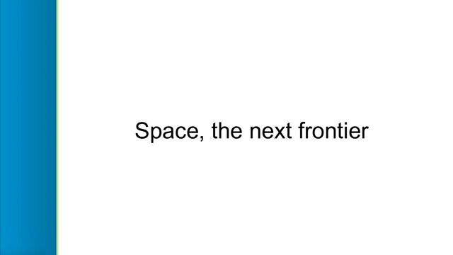 Space, the next frontier
