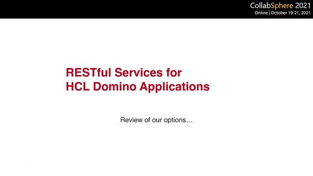 RESTful Services fo
r

HCL Domino Applications
Review of our options…
