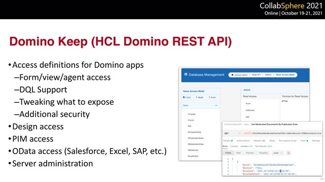 Domino Keep (HCL Domino REST API)
•Access definitions for Domino apps


–Form/view/agent access


–DQL Support


–Tweaking what to expose


–Additional security


•Design access


•PIM access


•OData access (Salesforce, Excel, SAP, etc.)


•Server administration
25
