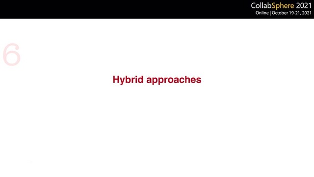 Hybrid approaches
6
