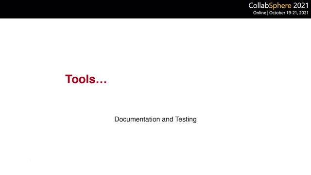 Tools…
Documentation and Testing

