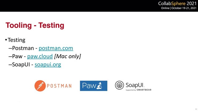 Tooling - Testing
•Testing


–Postman - postman.com


–Paw - paw.cloud [Mac only]


–SoapUI - soapui.org
66
