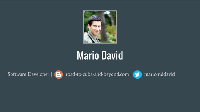 Mario David
Software Developer | road-to-cuba-and-beyond.com | mariomddavid
