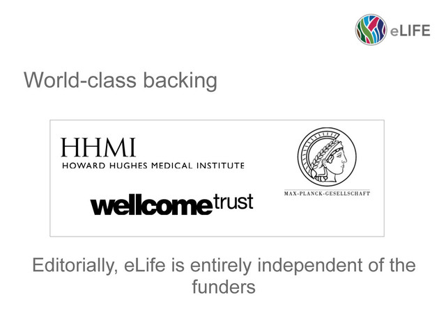 World-class backing
Editorially, eLife is entirely independent of the
funders
