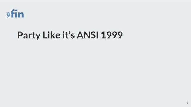 Party Like it’s ANSI 1999
1
