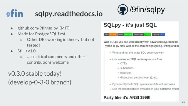 sqlpy.readthedocs.io
● github.com/9fin/sqlpy (MIT)
● Made for PostgreSQL first
○ Other DBs working in theory, but not
tested!
● Still 