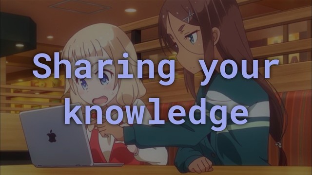 Sharing your
knowledge
