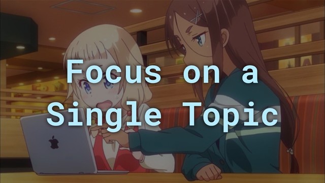 Focus on a
Single Topic
