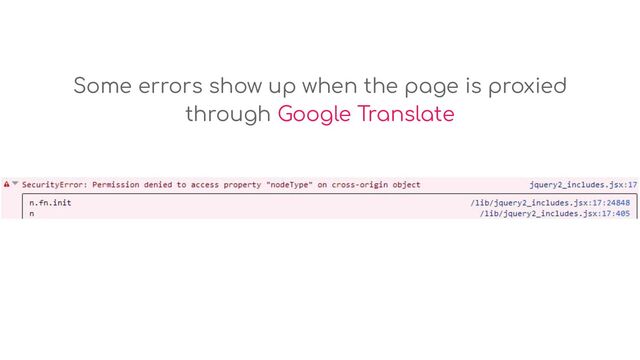 Some errors show up when the page is proxied
through Google Translate
