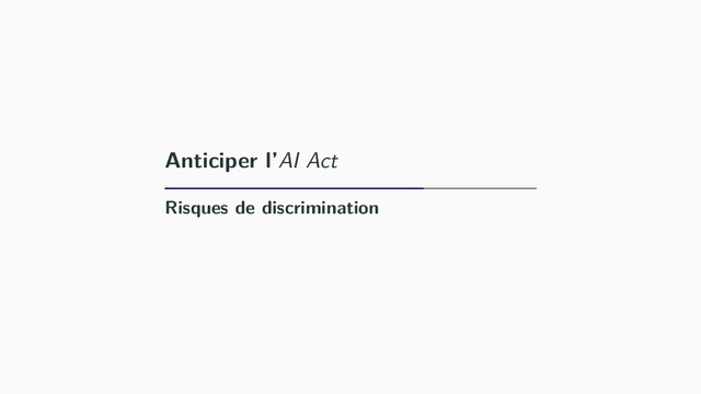 Anticiper l’AI Act
Risques de discrimination
