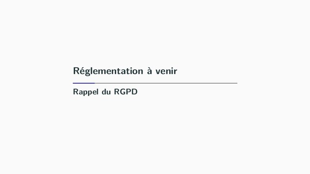 Réglementation à venir
Rappel du RGPD
