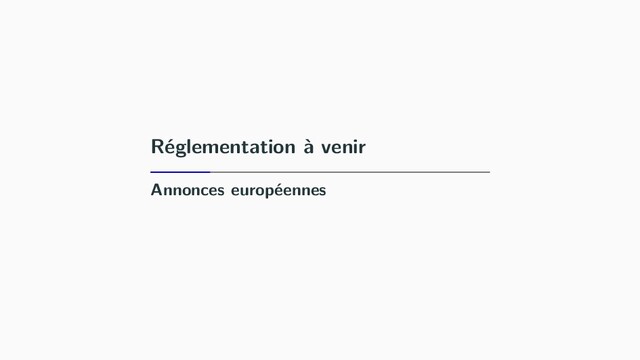 Réglementation à venir
Annonces européennes
