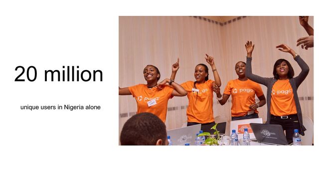 20 million
unique users in Nigeria alone

