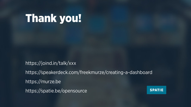 Thank you!
https://joind.in/talk/xxx
https://speakerdeck.com/freekmurze/creating-a-dashboard
https://murze.be
https://spatie.be/opensource
