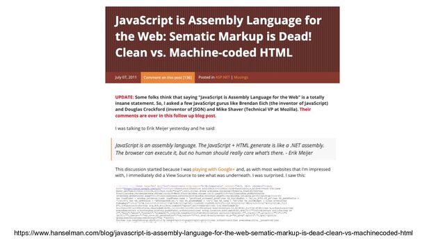 https://www.hanselman.com/blog/javascript-is-assembly-language-for-the-web-sematic-markup-is-dead-clean-vs-machinecoded-html

