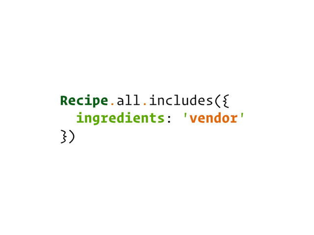Recipe.all.includes({
ingredients: 'vendor'
})
