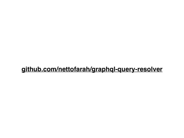 github.com/nettofarah/graphql-query-resolver

