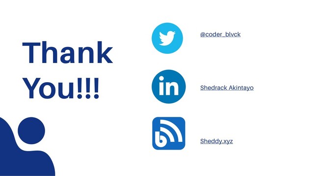 Thank
You!!!
@coder_blvck
Shedrack Akintayo
Sheddy.xyz
