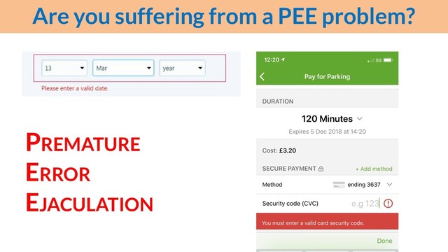 Are you suffering from a PEE problem?
PREMATURE
ERROR
EJACULATION

