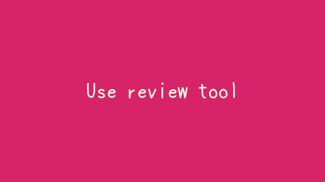 Use review tool
