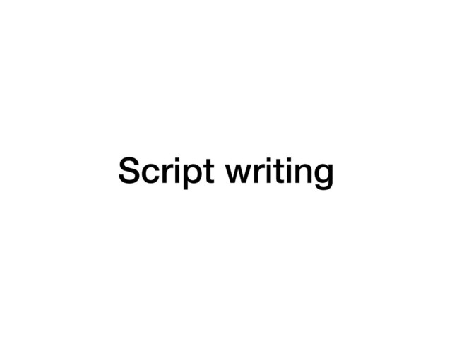 Script writing
