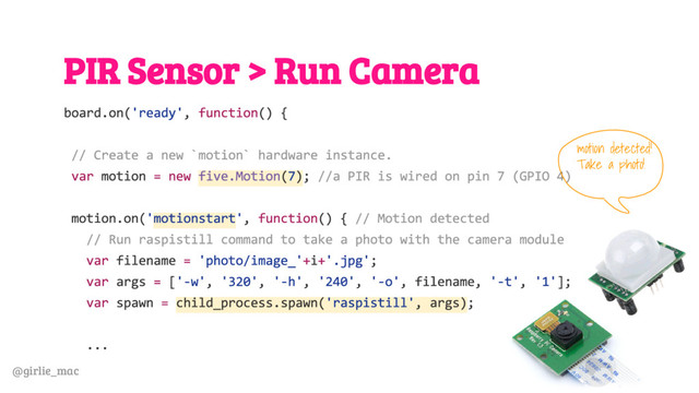 @girlie_mac
PIR Sensor > Run Camera
motion detected!
Take a photo!
