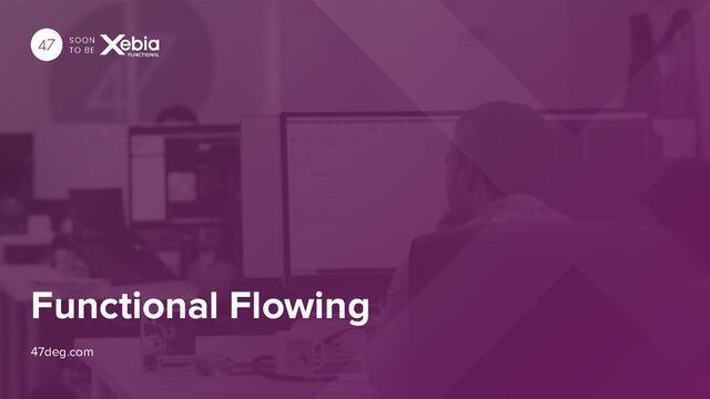 Functional Flowing
47deg.com
