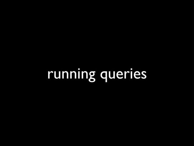 running queries
