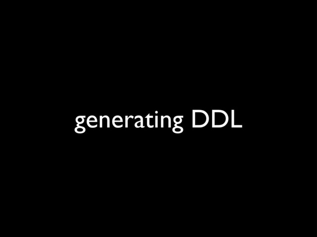 generating DDL
