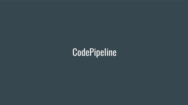 CodePipeline
