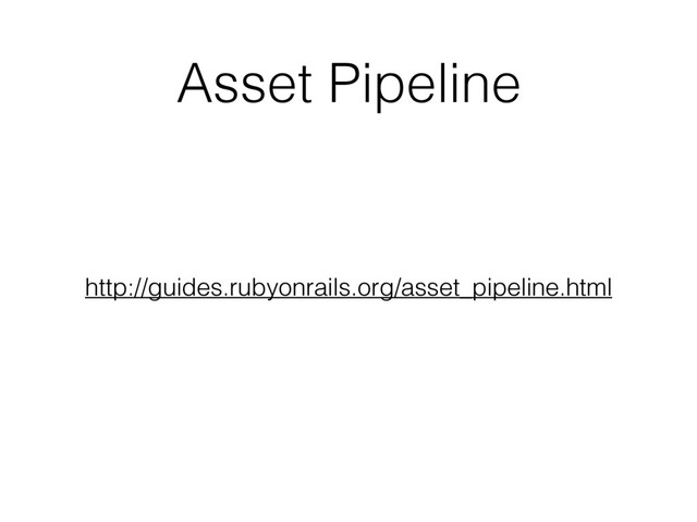 http://guides.rubyonrails.org/asset_pipeline.html
Asset Pipeline
