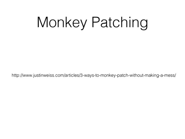 http://www.justinweiss.com/articles/3-ways-to-monkey-patch-without-making-a-mess/
Monkey Patching
