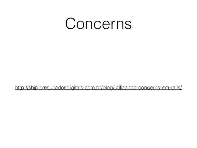 Concerns
http://shipit.resultadosdigitais.com.br/blog/utilizando-concerns-em-rails/
