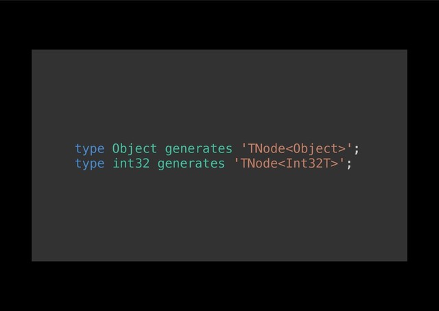 type Object generates 'TNode';!
type int32 generates 'TNode';!
