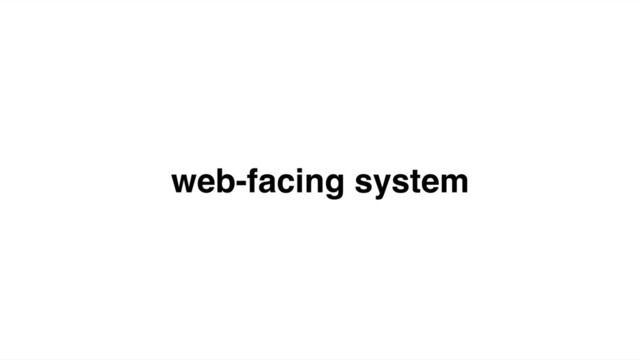 web-facing system
