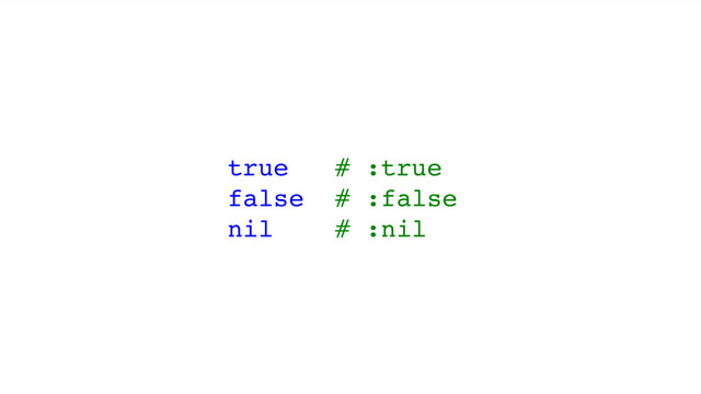 true # :true
false # :false
nil # :nil
