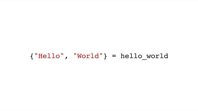 {"Hello", "World"} = hello_world
