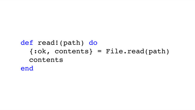 def read!(path) do
{:ok, contents} = File.read(path)
contents
end
