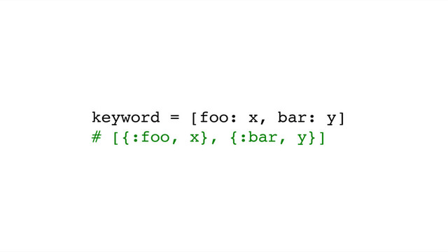 keyword = [foo: x, bar: y]
# [{:foo, x}, {:bar, y}]
