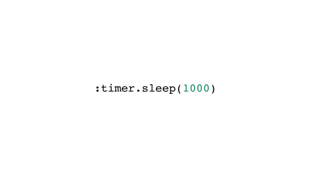 :timer.sleep(1000)
