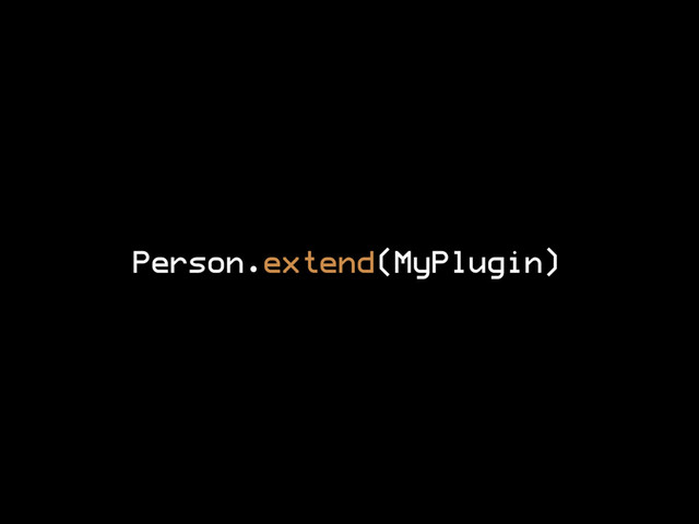 Person.extend(MyPlugin)
