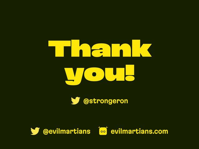 @evilmartians evilmartians.com
@strongeron
Thank
you!
