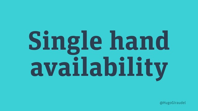 Single hand
availability
@HugoGiraudel

