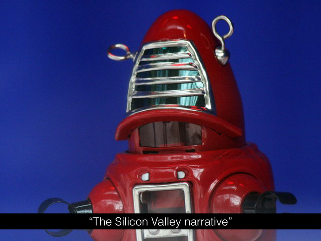 “The Silicon Valley narrative”
