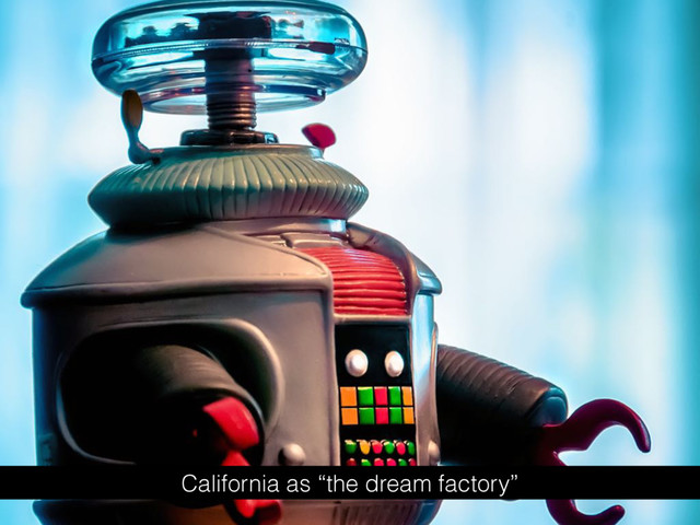 California as “the dream factory”
