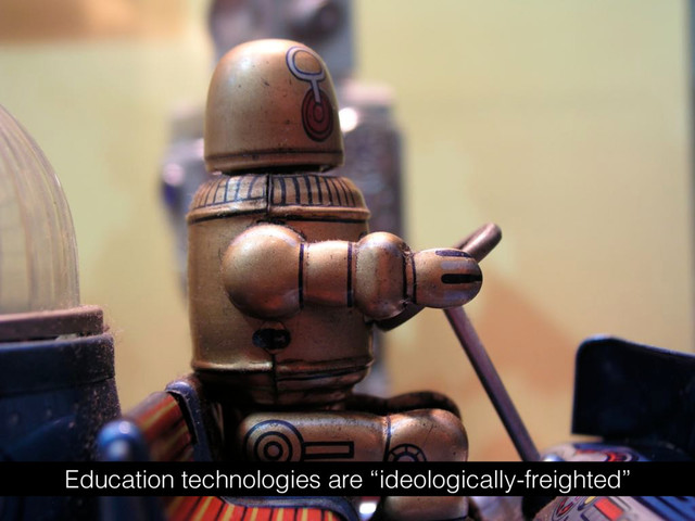 Education technologies are “ideologically-freighted”
