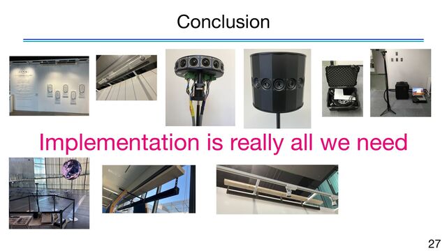 27
Implementation is really all we need
Conclusion
