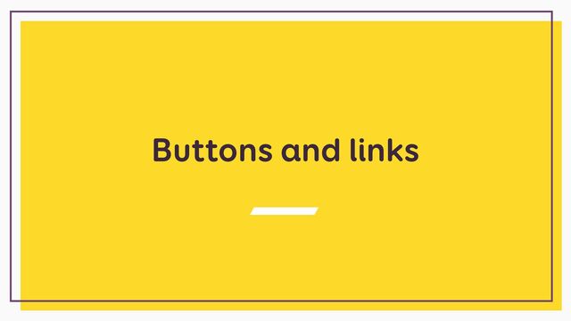 Buttons and links
